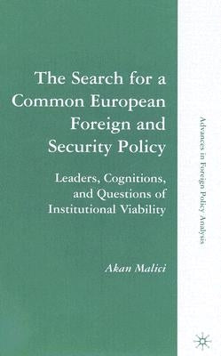 The Search for a Common European Foreign and Security Policy: Leaders, Cognitions, and Questions of Institutional Viability by Malici, A.