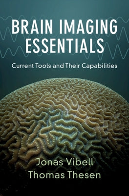 Brain Imaging Essentials: Current Tools and Their Capabilities by Vibell, Jonas