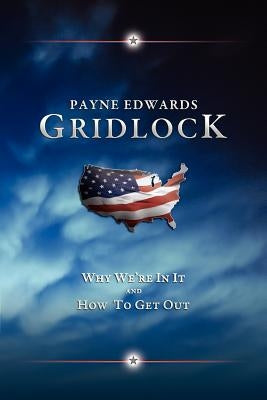 Gridlock: Why We're In It and How to Get Out by Edwards, Payne