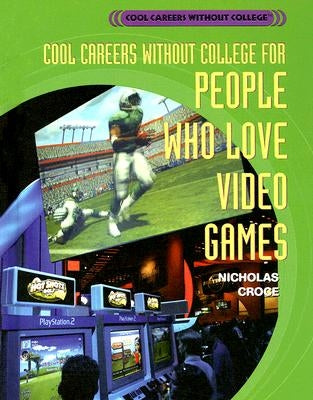 Cool Careers Without College for People Who Love Video Games by Croce, Nicholas