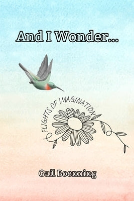 And I Wonder...: Flights of Imagination by Ravaghi, Noosha