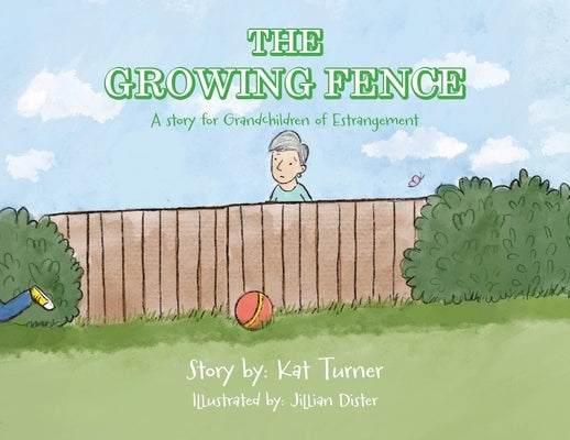 The Growing Fence: A story for Grandchildren of Estrangement by Turner, Kat