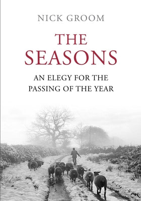 The Seasons: An Elegy for the Passing of the Year by Groom, Nick