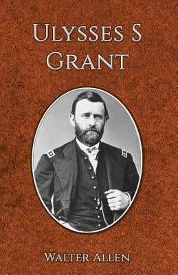 Ulysses S Grant by Allen, Walter