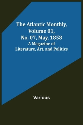 The Atlantic Monthly, Volume 01, No. 07, May, 1858; A Magazine of Literature, Art, and Politics by Various