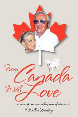 From Canada with Love: ... a Romantic Memoir about Second Chances! by Madding, Wallace