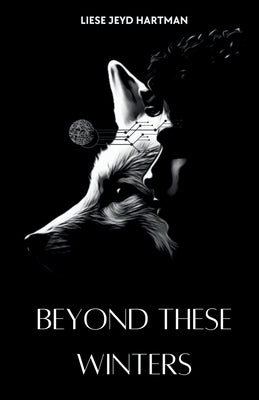 Beyond These Winters by Hartman, Liese Jeyd