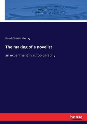 The making of a novelist: an experiment in autobiography by Murray, David Christie