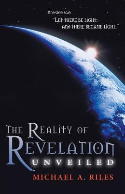 The Reality of Revelation Unveiled by Riles, Michael A.