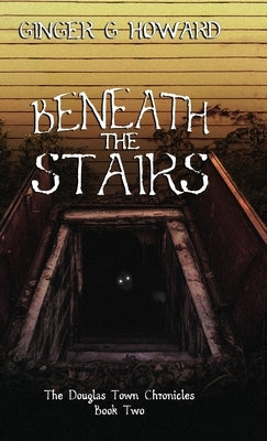 Beneath the Stairs by Howard, Ginger G.