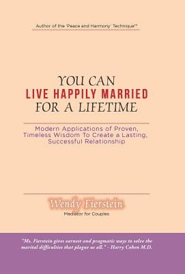 You Can Live Happily Married for a Lifetime: Modern Applications of Proven, Timeless Wisdom to Create a Lasting, Successful Relationship by Fierstein, Wendy