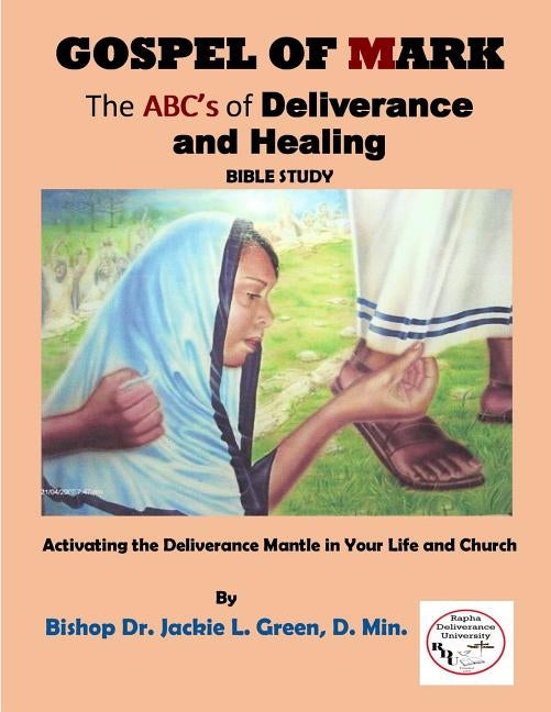 Gospel of Mark: A Look at the Deliverance and Healing Ministry of Jesus by Green L., Jackie L.