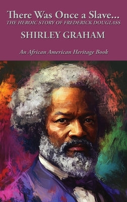 There Was Once a Slave...: The Heroic Story of Frederick Douglass by Graham, Shirley
