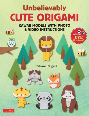 Unbelievably Cute Origami: Kawaii Models with Photo & Video Instructions by Origami, Tatsukuri