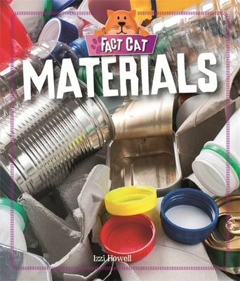 Fact Cat: Science: Materials by Howell, Izzi