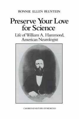 Preserve Your Love for Science: Life of William a Hammond, American Neurologist by Blustein, Bonnie Ellen