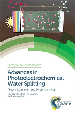 Advances in Photoelectrochemical Water Splitting: Theory, Experiment and Systems Analysis by Tilley, S. David