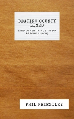Beating County Lines (and other things to do before lunch) by Priestley, Phil M.