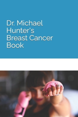 Dr. Michael Hunter's Breast Cancer Book by Hunter, Michael