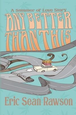 Any Better Than This: A Summer of Love Story by Rawson, Eric Sean