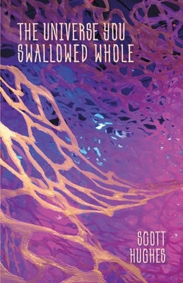 The Universe You Swallowed Whole by Hughes, Scott