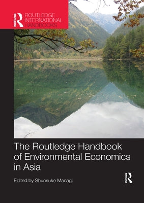 The Routledge Handbook of Environmental Economics in Asia by Managi, Shunsuke