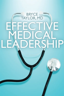 Effective Medical Leadership by Taylor, Bryce