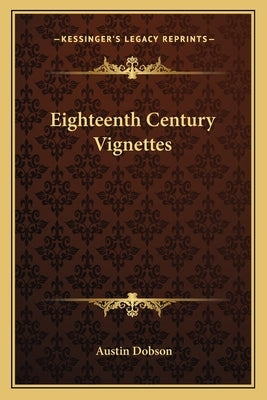 Eighteenth Century Vignettes by Dobson, Austin