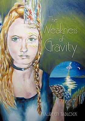 The Weakness of Gravity by Tadlock, Maureen