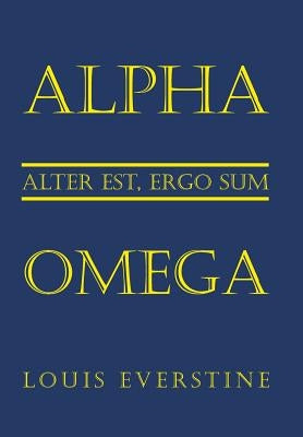Alpha Omega: Alter Est, Ergo Sum by Everstine, Louis