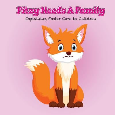 Fitzy Needs a Family: Explaining Foster Care to Children by Isaak, Kait