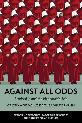 Against All Odds: Leadership and the Handmaid's Tale by Wildermuth, Cristina de Mello E. Souza