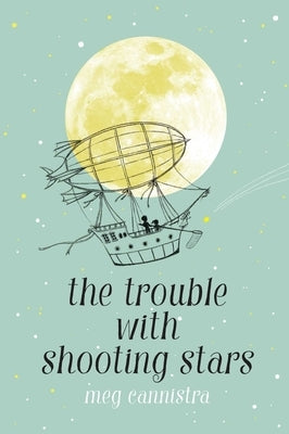 The Trouble with Shooting Stars by Cannistra, Meg
