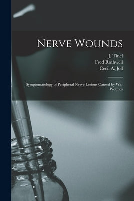 Nerve Wounds [microform]: Symptomatology of Peripheral Nerve Lesions Caused by War Wounds by Tinel, J. (Jules)