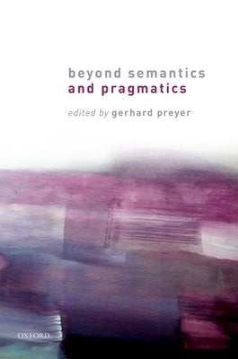 Beyond Semantics and Pragmatics by Preyer, Gerhard