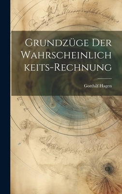 Grundzüge Der Wahrscheinlichkeits-Rechnung by Hagen, Gotthilf