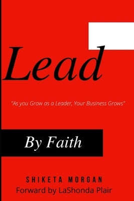 Lead by Faith: "As You Grow as a Leader, Your Business Grows" by Plair, Lashonda