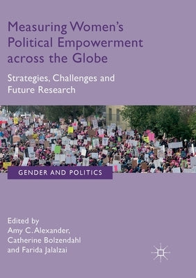 Measuring Women's Political Empowerment Across the Globe: Strategies, Challenges and Future Research by Alexander, Amy C.