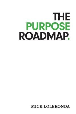 The Purpose Roadmap by Lolekonda, Mick