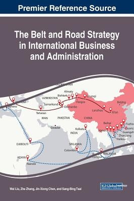 The Belt and Road Strategy in International Business and Administration by Liu, Wei