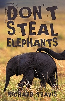 Don't Steal Elephants by Richard Travis, Travis