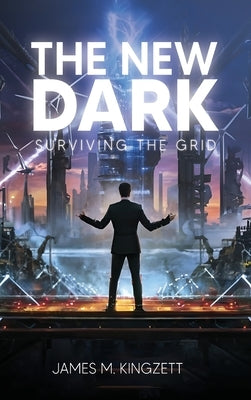 The New Dark: Surviving the Grid by M. Kingzett, James