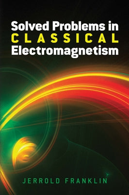 Solved Problems in Classical Electromagnetism by Franklin, Jerrold