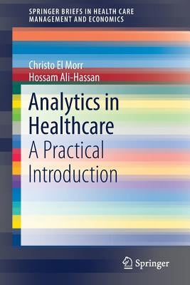 Analytics in Healthcare: A Practical Introduction by El Morr, Christo