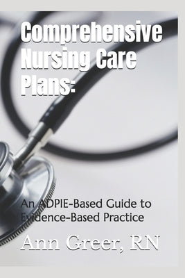 Comprehensive Nursing Care Plans: : An ADPIE-Based Guide to Evidence-Based Practice by Greer, Ann