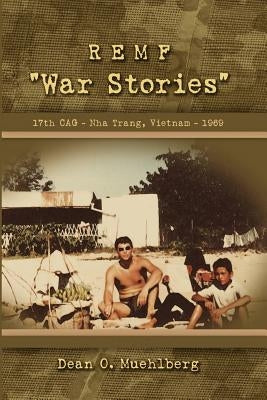 REMF "War Stories" 17TH CAG - Nha Trang, Vietnam - 1969 by Muehlberg, Dean