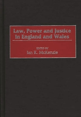 Law, Power and Justice in England and Wales by McKenzie, Ian K.
