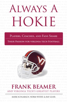 Always a Hokie: Players, Coaches, and Fans Share Their Passion for Virginia Tech Football by Schlabach, Mark