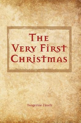 The Very First Christmas by Heath, Tangerine