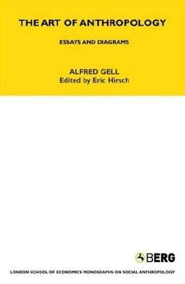 The Art of Anthropology: Essays and Diagrams by Gell, Alfred